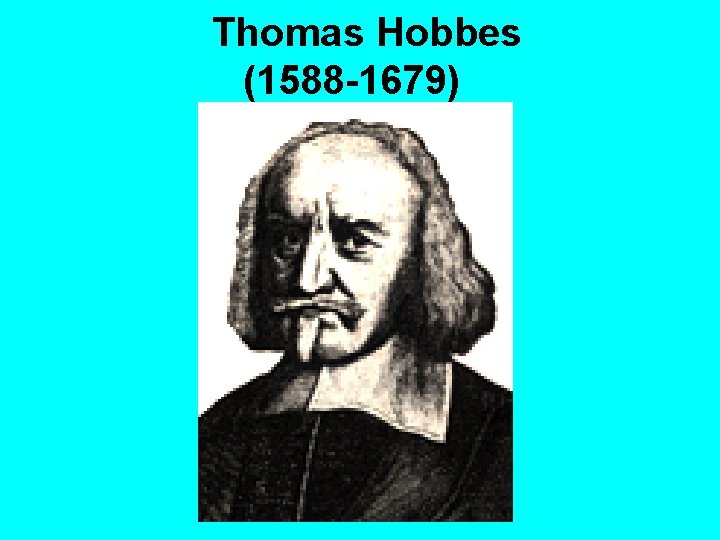 Thomas Hobbes (1588 -1679) 