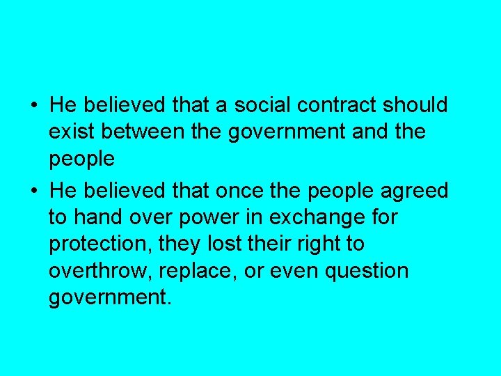  • He believed that a social contract should exist between the government and
