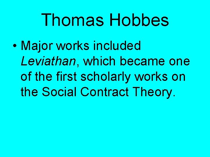 Thomas Hobbes • Major works included Leviathan, which became one of the first scholarly