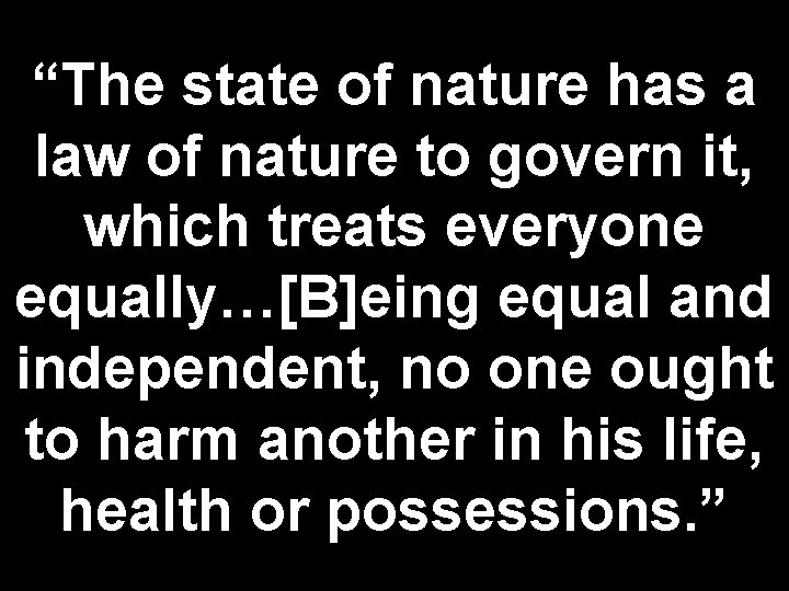 “The state of nature has a law of nature to govern it, which treats