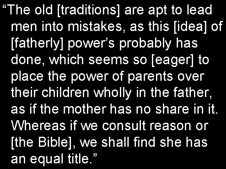 “The old [traditions] are apt to lead men into mistakes, as this [idea] of