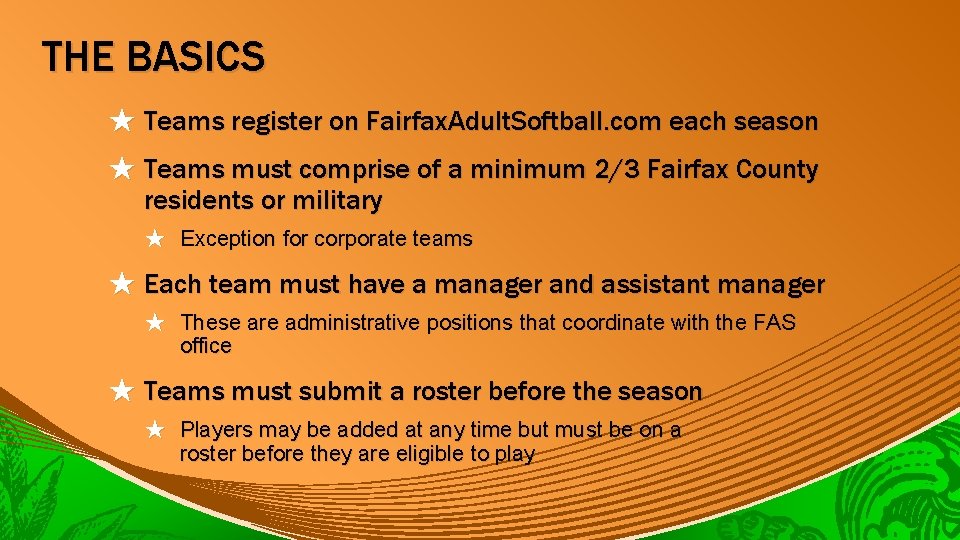 THE BASICS ★ Teams register on Fairfax. Adult. Softball. com each season ★ Teams