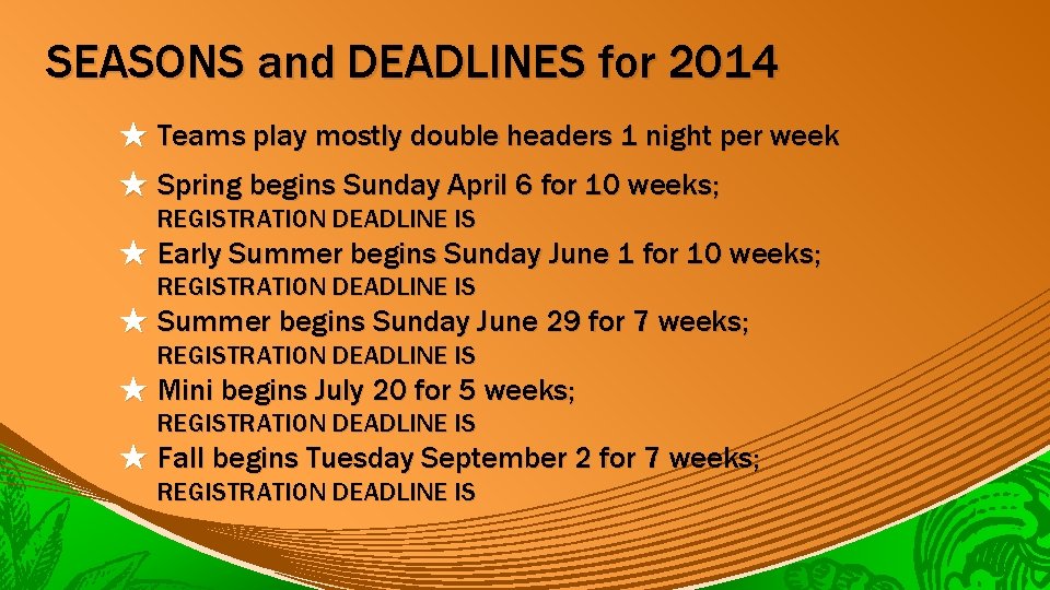 SEASONS and DEADLINES for 2014 ★ Teams play mostly double headers 1 night per