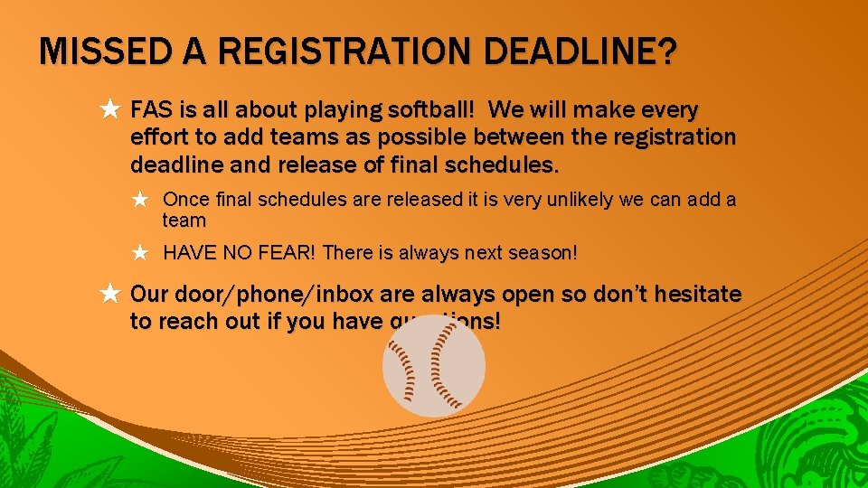 MISSED A REGISTRATION DEADLINE? ★ FAS is all about playing softball! We will make
