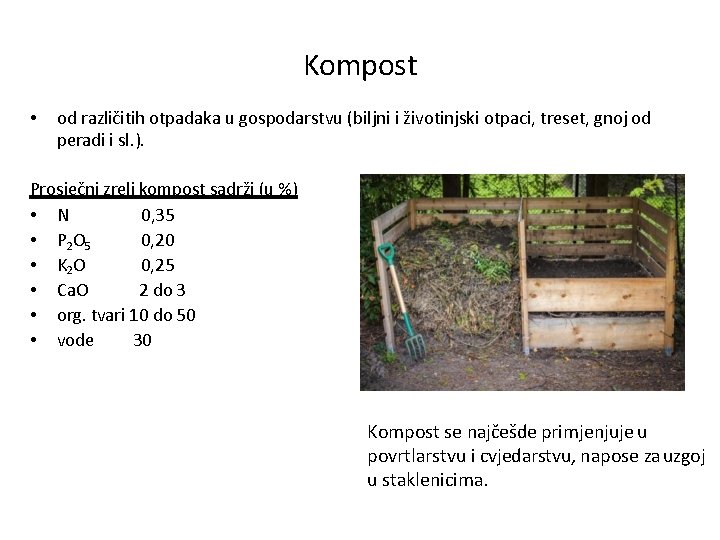 Kompost • od različitih otpadaka u gospodarstvu (biljni i životinjski otpaci, treset, gnoj od