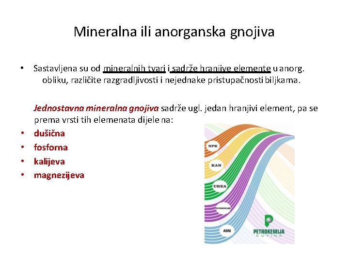 Mineralna ili anorganska gnojiva • Sastavljena su od mineralnih tvari i sadrže hranjive elemente