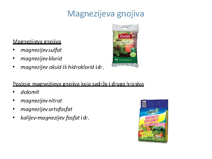 Magnezijeva gnojiva • magnezijev sulfat • magnezijev klorid • magnezijev oksid ili hidroklorid i