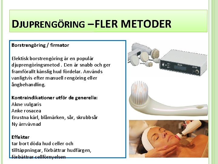 DJUPRENGÖRING – FLER METODER Borstrengöring / firmator Elektisk borstrengöring är en populär djuprengöringsmetod. Den