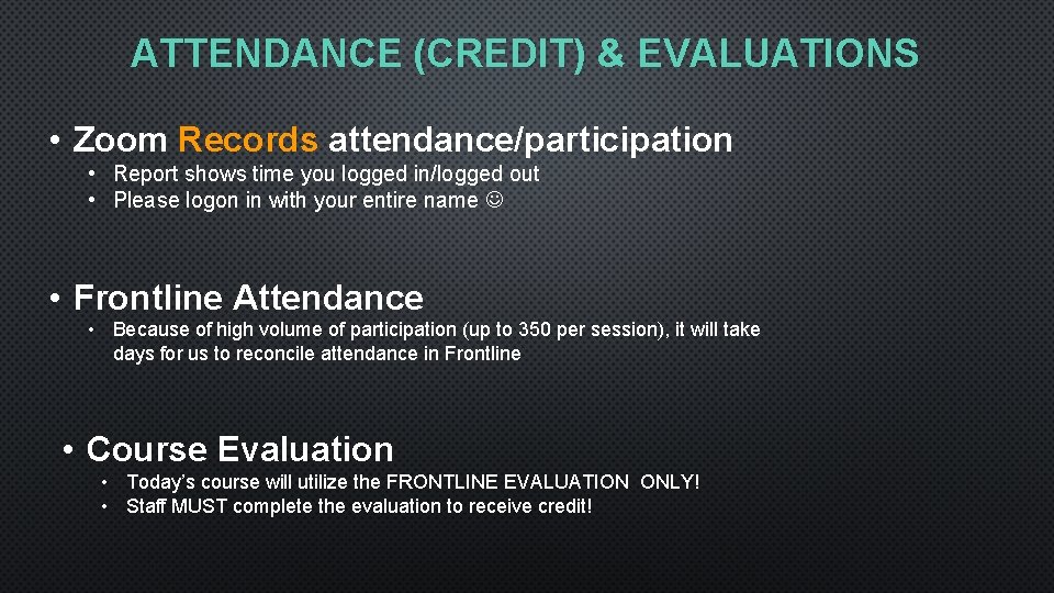 ATTENDANCE (CREDIT) & EVALUATIONS • Zoom Records attendance/participation • Report shows time you logged