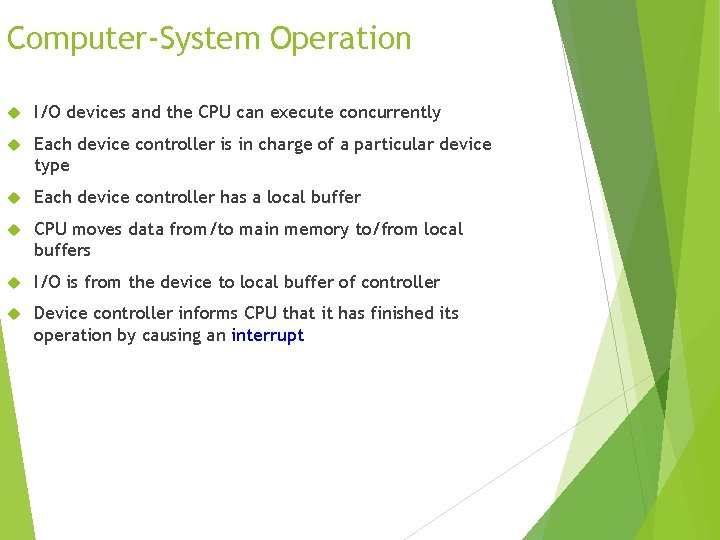 Computer-System Operation I/O devices and the CPU can execute concurrently Each device controller is Computer-System Operation I/O devices and the CPU can execute concurrently Each device controller is