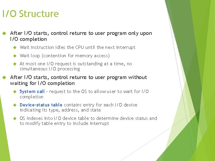 I/O Structure After I/O starts, control returns to user program only upon I/O completion I/O Structure After I/O starts, control returns to user program only upon I/O completion