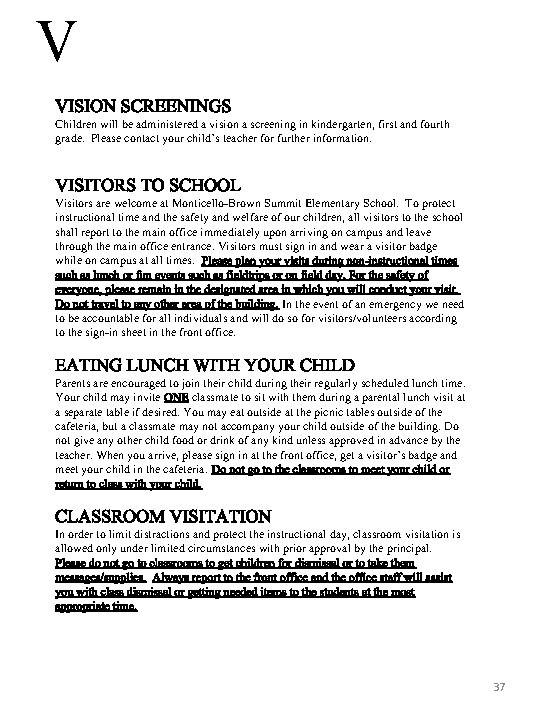 V VISION SCREENINGS Children will be administered a vision a screening in kindergarten, first