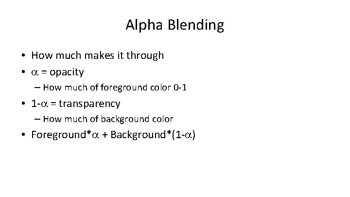 Alpha Blending • How much makes it through • a = opacity – How