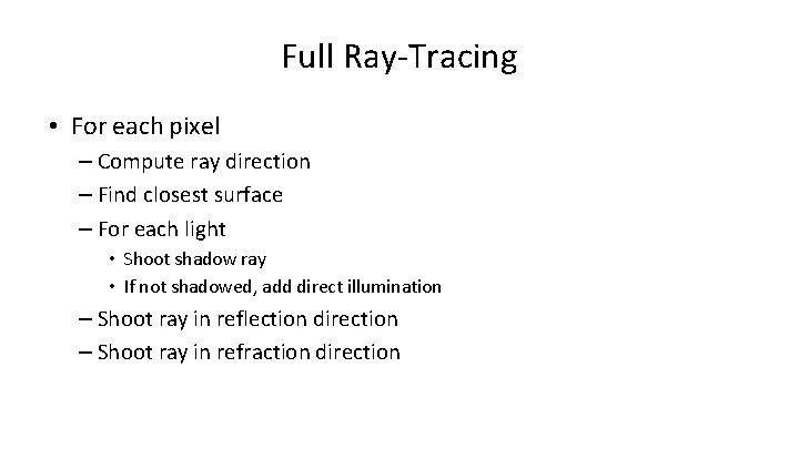 Full Ray-Tracing • For each pixel – Compute ray direction – Find closest surface