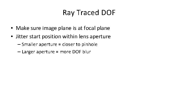 Ray Traced DOF • Make sure image plane is at focal plane • Jitter