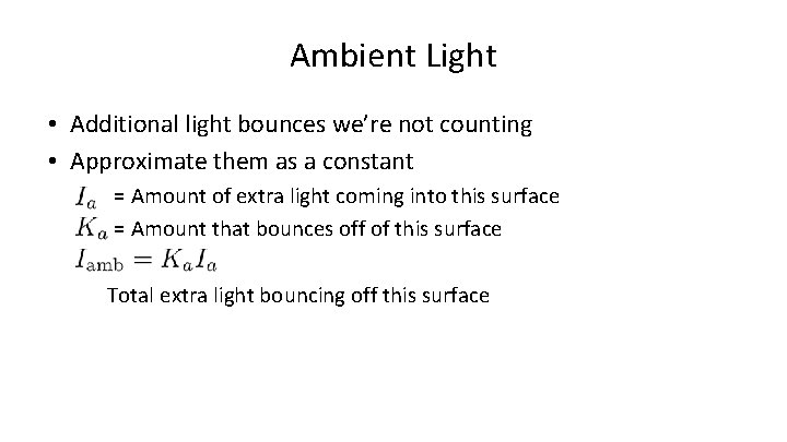 Ambient Light • Additional light bounces we’re not counting • Approximate them as a