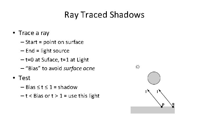 Ray Traced Shadows • Trace a ray – Start = point on surface –