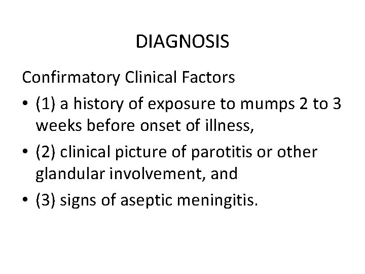 DIAGNOSIS Confirmatory Clinical Factors • (1) a history of exposure to mumps 2 to