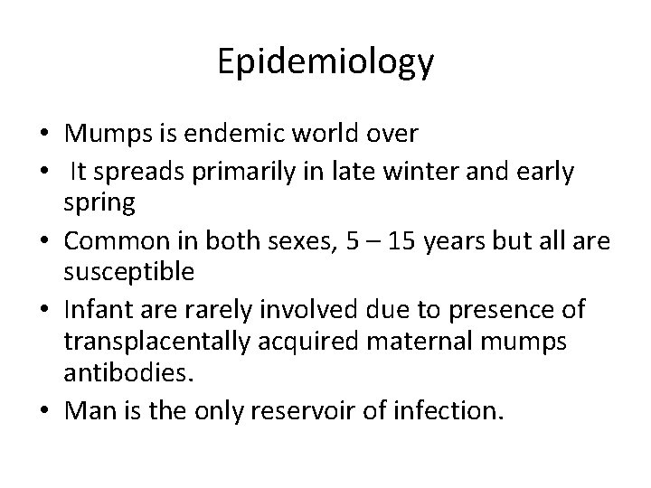 Epidemiology • Mumps is endemic world over • It spreads primarily in late winter