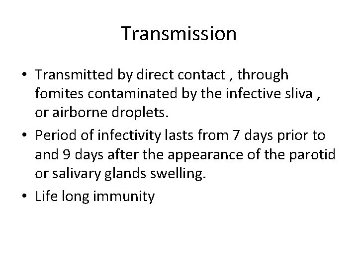 Transmission • Transmitted by direct contact , through fomites contaminated by the infective sliva
