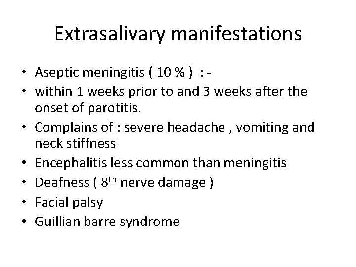 Extrasalivary manifestations • Aseptic meningitis ( 10 % ) : • within 1 weeks