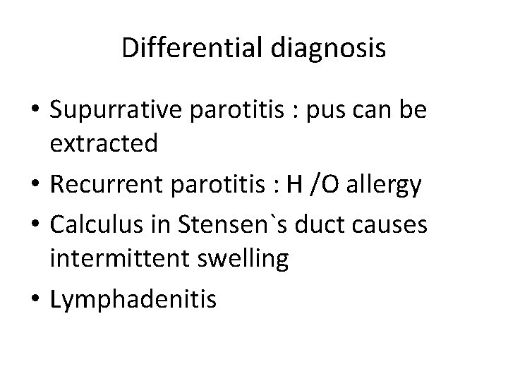 Differential diagnosis • Supurrative parotitis : pus can be extracted • Recurrent parotitis :