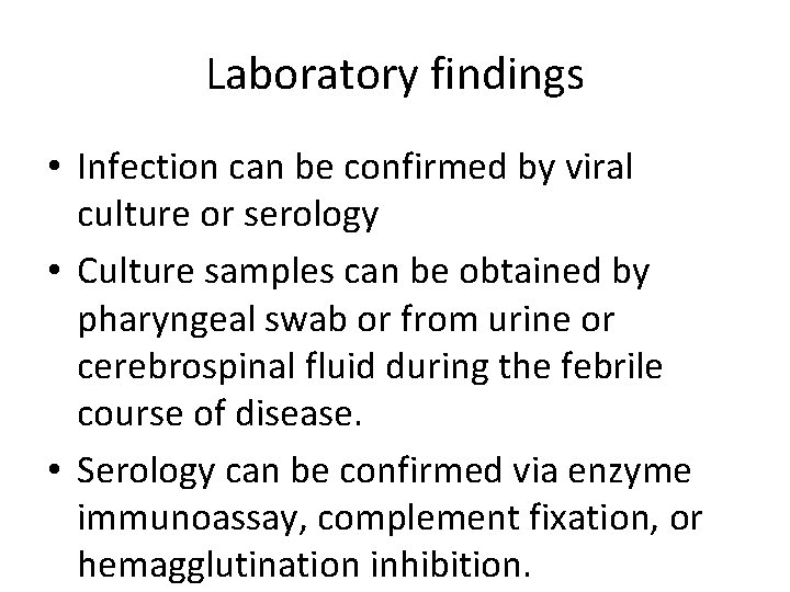 Laboratory findings • Infection can be confirmed by viral culture or serology • Culture