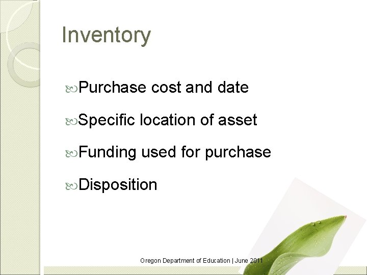 Inventory Purchase cost and date Specific location of asset Funding used for purchase Disposition