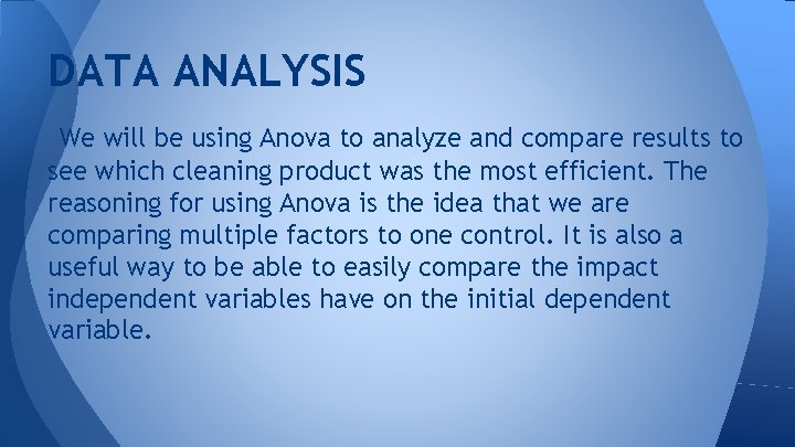 DATA ANALYSIS We will be using Anova to analyze and compare results to see