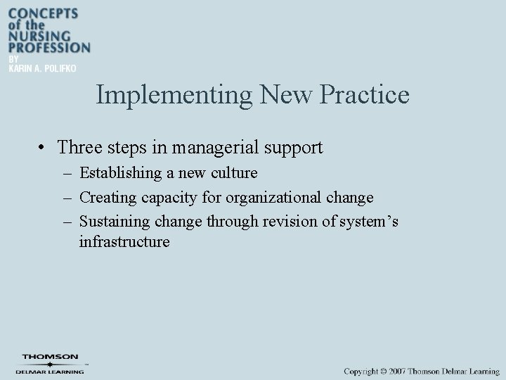Implementing New Practice • Three steps in managerial support – Establishing a new culture