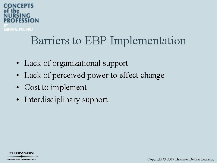 Barriers to EBP Implementation • • Lack of organizational support Lack of perceived power