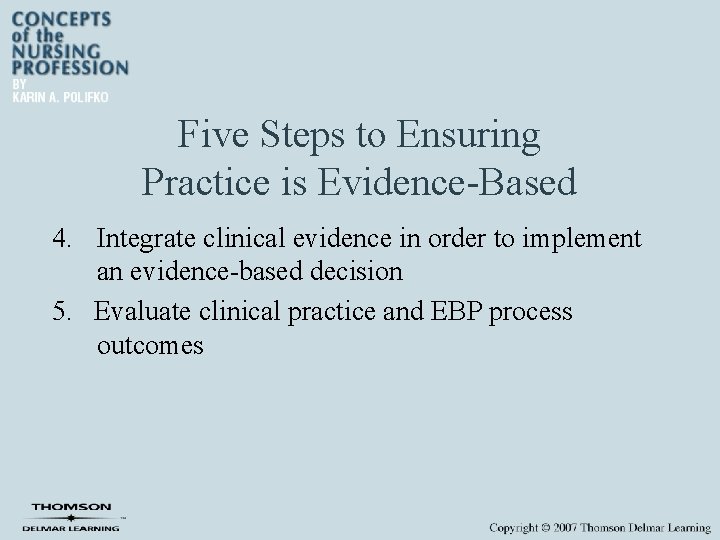 Five Steps to Ensuring Practice is Evidence-Based 4. Integrate clinical evidence in order to