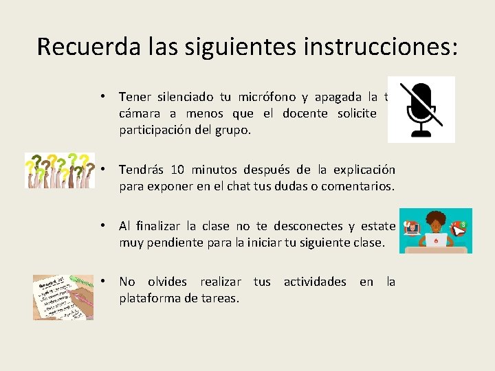 Recuerda las siguientes instrucciones: • Tener silenciado tu micrófono y apagada la tu cámara