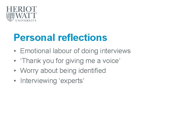 Personal reflections • • Emotional labour of doing interviews ‘Thank you for giving me