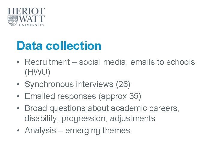 Data collection • Recruitment – social media, emails to schools (HWU) • Synchronous interviews