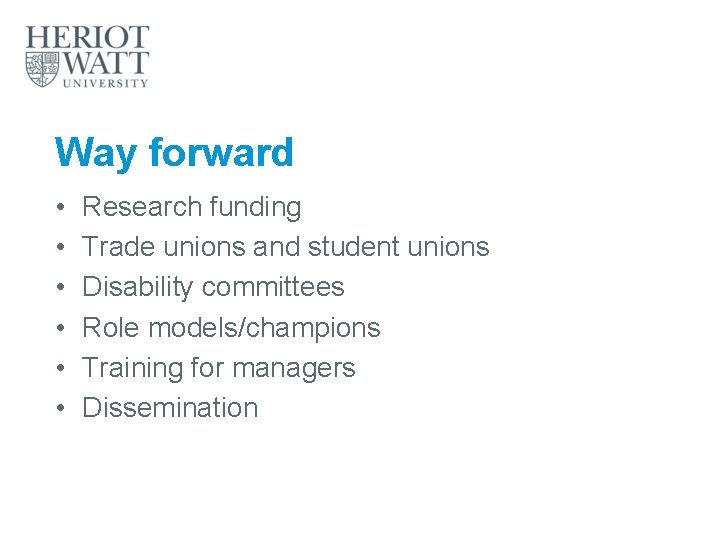 Way forward • • • Research funding Trade unions and student unions Disability committees