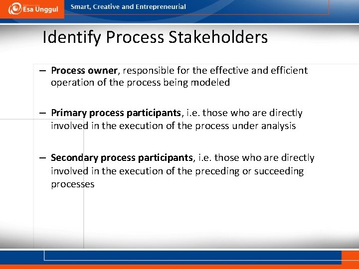 Identify Process Stakeholders – Process owner, responsible for the effective and efficient operation of