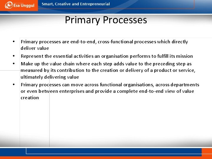 Primary Processes • • Primary processes are end-to-end, cross-functional processes which directly deliver value