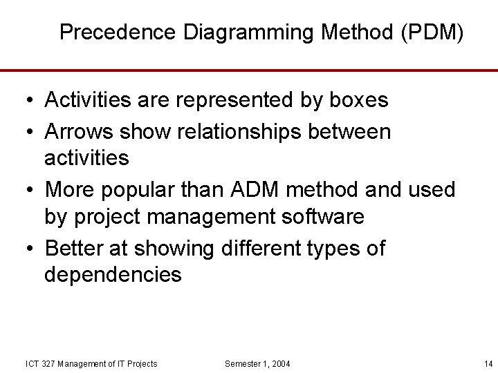 Precedence Diagramming Method (PDM) • Activities are represented by boxes • Arrows show relationships
