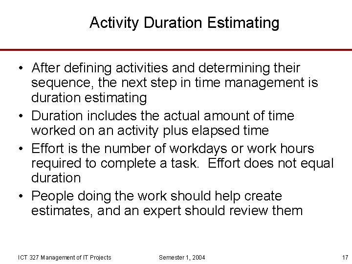 Activity Duration Estimating • After defining activities and determining their sequence, the next step
