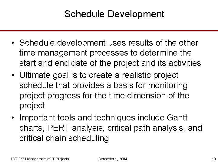 Schedule Development • Schedule development uses results of the other time management processes to
