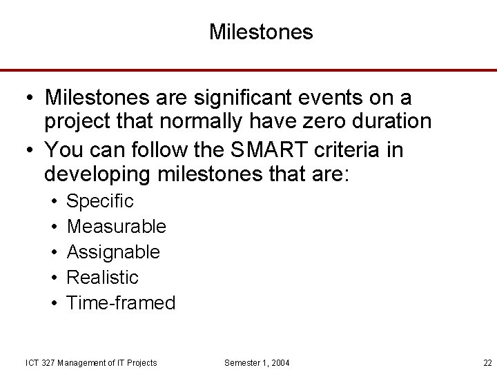 Milestones • Milestones are significant events on a project that normally have zero duration