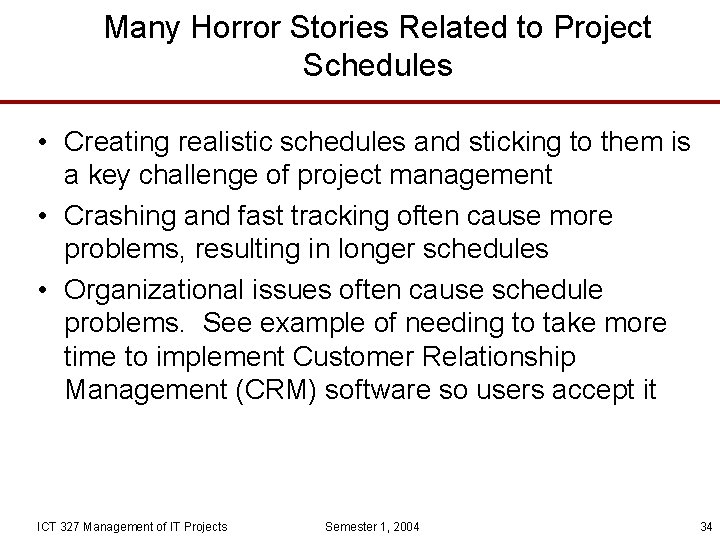 Many Horror Stories Related to Project Schedules • Creating realistic schedules and sticking to