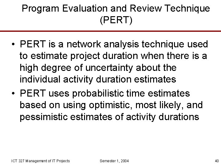 Program Evaluation and Review Technique (PERT) • PERT is a network analysis technique used