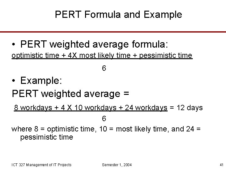 PERT Formula and Example • PERT weighted average formula: optimistic time + 4 X