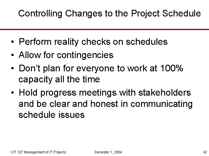 Controlling Changes to the Project Schedule • Perform reality checks on schedules • Allow