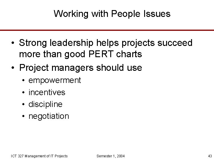 Working with People Issues • Strong leadership helps projects succeed more than good PERT