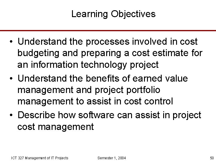 Learning Objectives • Understand the processes involved in cost budgeting and preparing a cost