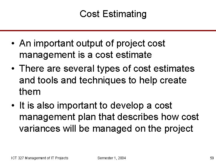 Cost Estimating • An important output of project cost management is a cost estimate