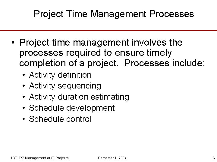 Project Time Management Processes • Project time management involves the processes required to ensure